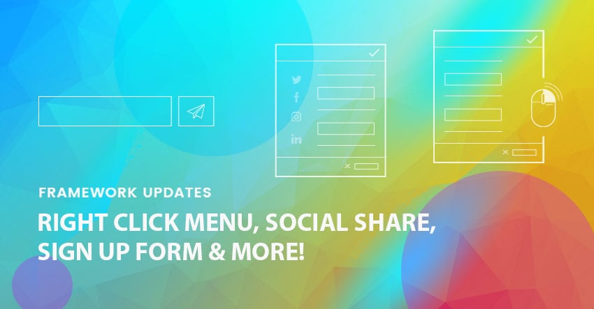 Framework Update: Right Click Menu, Social Share, Signup Form, and Page Load Enhancements
