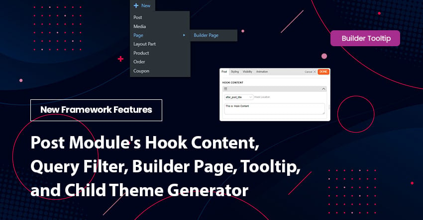New Framework Features: Post Module’s Hook Content, Query Filter, Builder Page, Tooltip, and Child Theme Generator